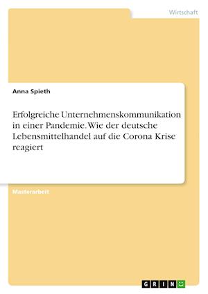 Cover for Anna Spieth · Erfolgreiche Unternehmenskommunikation in einer Pandemie. Wie der deutsche Lebensmittelhandel auf die Corona Krise reagiert (Paperback Book) (2022)