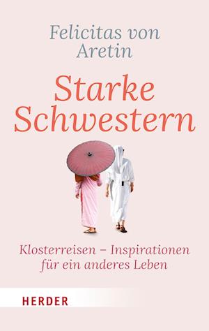 Starke Schwestern - Felicitas von Aretin - Books - Verlag Herder - 9783451033643 - November 7, 2022