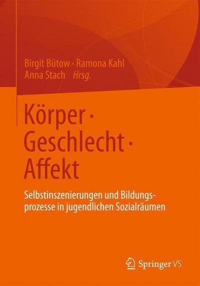 Cover for Birgit B Tow · Koerper - Geschlecht - Affekt: Selbstinszenierungen Und Bildungsprozesse in Jugendlichen Sozialraumen (Paperback Bog) [2013 edition] (2012)