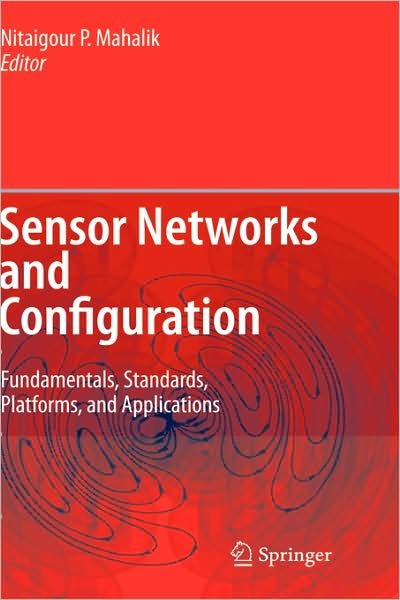 Cover for Nitaigour P Mahalik · Sensor Networks and Configuration: Fundamentals, Standards, Platforms, and Applications (Hardcover bog) [2007 edition] (2006)