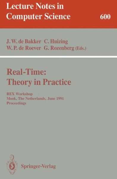 Cover for J W De Bakker · Real-time - Theory in Practice: Rex Workshop, Mook, the Netherlands, June 3-7, 1991. Proceedings - Lecture Notes in Computer Science (Paperback Book) (1992)
