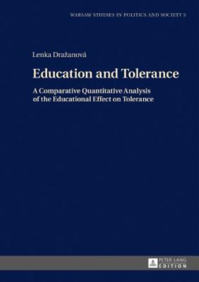 Cover for Lenka Drazanova · Education and Tolerance: A Comparative Quantitative Analysis of the Educational Effect on Tolerance - Warsaw Studies in Politics and Society (Hardcover bog) [New edition] (2017)