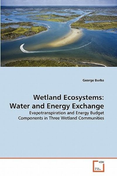 Cover for George Burba · Wetland Ecosystems: Water and Energy Exchange: Evapotranspiration and Energy Budget Components in Three Wetland Communities (Paperback Bog) (2011)