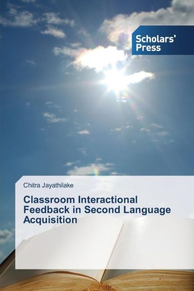 Cover for Chitra Jayathilake · Classroom Interactional Feedback in Second Language Acquisition (Paperback Book) (2013)