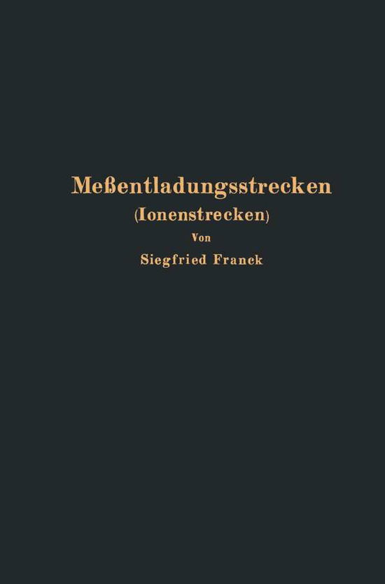 Cover for Siegfried Franck · Messentladungsstrecken (Ionenstrecken) (Paperback Book) [Softcover Reprint of the Original 1st 1931 edition] (1931)