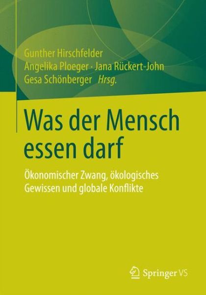 Cover for Gunther Hirschfelder · Was Der Mensch Essen Darf: OEkonomischer Zwang, OEkologisches Gewissen Und Globale Konflikte (Paperback Bog) [2015 edition] (2015)
