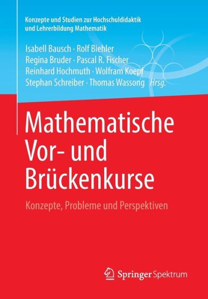 Cover for Isabell Bausch · Mathematische Vor- Und Bruckenkurse: Konzepte, Probleme Und Perspektiven - Konzepte Und Studien Zur Hochschuldidaktik Und Lehrerbildung (Paperback Book) [2014 edition] (2013)