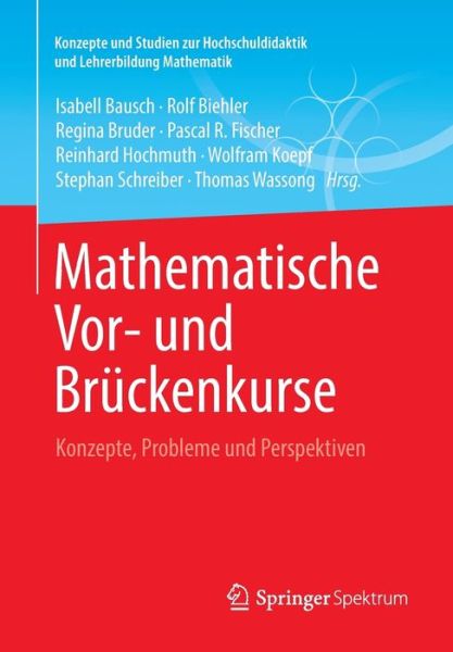 Mathematische Vor- Und Bruckenkurse: Konzepte, Probleme Und Perspektiven - Konzepte Und Studien Zur Hochschuldidaktik Und Lehrerbildung - Isabell Bausch - Books - Springer Spektrum - 9783658030643 - November 7, 2013