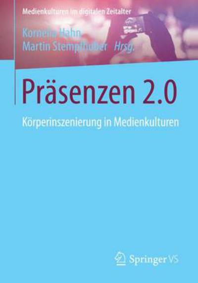 Cover for Kornelia Hahn · Prasenzen 2.0: Koerperinszenierung in Medienkulturen - Medienkulturen Im Digitalen Zeitalter (Paperback Book) [2015 edition] (2014)