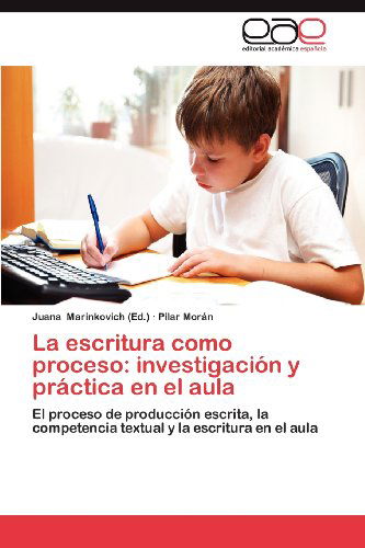 Cover for Pilar Morán · La Escritura Como Proceso: Investigación Y Práctica en El Aula: El Proceso De Producción Escrita, La Competencia Textual Y La Escritura en El Aula (Paperback Book) [Spanish edition] (2012)