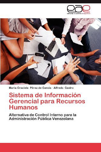 Cover for Alfredo Castro · Sistema De Información Gerencial Para Recursos Humanos: Alternativa De Control Interno Para La Administración Pública Venezolana (Paperback Book) [Spanish edition] (2012)