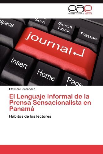 Cover for Etelvina Hernández · El Lenguaje Informal De La Prensa Sensacionalista en Panamá: Hábitos De Los Lectores (Paperback Bog) [Spanish edition] (2012)