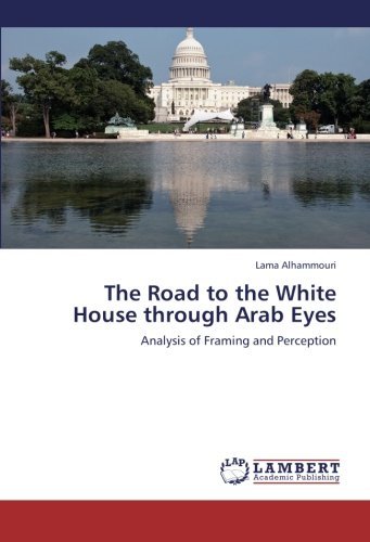 Cover for Lama Alhammouri · The Road to the White House Through Arab Eyes: Analysis of Framing and Perception (Paperback Bog) (2012)
