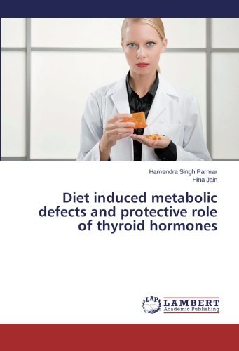 Diet Induced Metabolic Defects and Protective Role of Thyroid Hormones - Hina Jain - Bøger - LAP LAMBERT Academic Publishing - 9783659512643 - 25. januar 2014