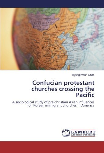 Cover for Byung Kwan Chae · Confucian Protestant Churches Crossing the Pacific: a Sociological Study of Pre-christian Asian Influences on Korean Immigrant Churches in America (Taschenbuch) (2014)