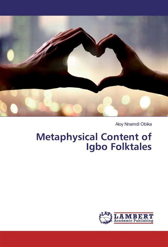 Metaphysical Content of Igbo Folk - Obika - Bøger -  - 9783659893643 - 