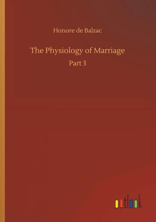 The Physiology of Marriage - Balzac - Boeken -  - 9783734088643 - 25 september 2019
