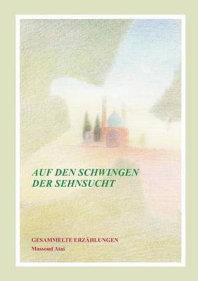 Cover for Atai · Auf den Schwingen der Sehnsucht (Bok) (2016)