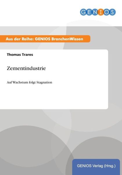Cover for T Trares · Zementindustrie: Auf Wachstum folgt Stagnation (Paperback Book) (2015)