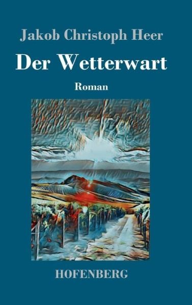 Cover for Jakob Christoph Heer · Der Wetterwart: Roman (Gebundenes Buch) (2019)