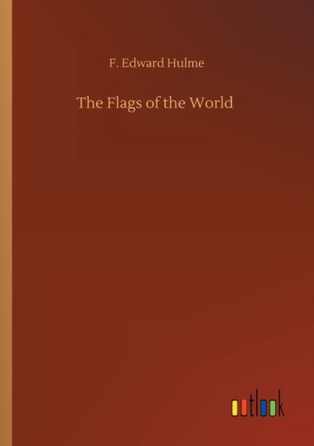 Cover for F Edward Hulme · The Flags of the World (Pocketbok) (2020)