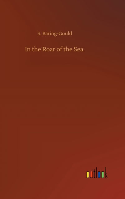 Cover for S Baring-Gould · In the Roar of the Sea (Hardcover bog) (2020)