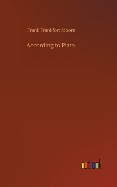 Cover for Frank Frankfort Moore · According to Plato (Gebundenes Buch) (2020)