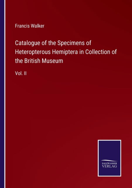 Cover for Francis Walker · Catalogue of the Specimens of Heteropterous Hemiptera in Collection of the British Museum (Paperback Book) (2021)