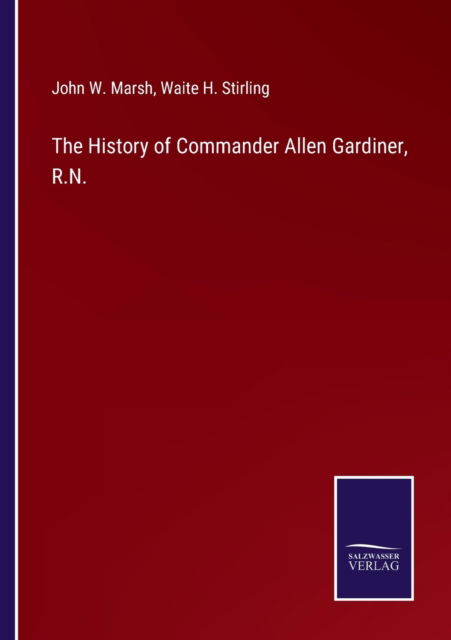 Cover for John W. Marsh · The History of Commander Allen Gardiner, R.N. (Paperback Book) (2022)