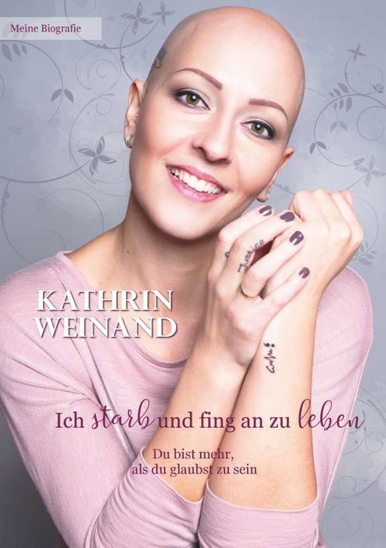 Cover for Kathrin Weinand · Ich starb und fing an zu leben: Du bist mehr, als du glaubst zu sein (Paperback Book) (2018)