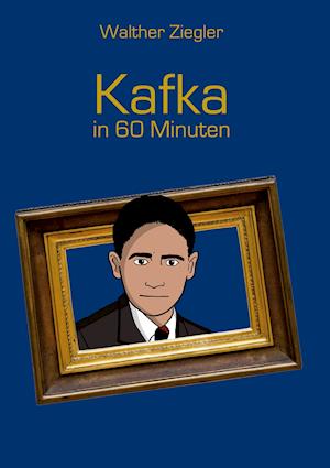 Kafka in 60 Minuten - Walther Ziegler - Książki - Books on Demand - 9783753463643 - 15 listopada 2021