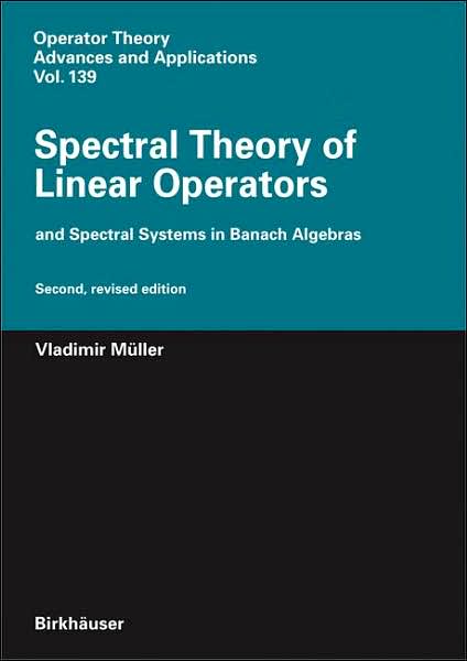 Cover for Vladimir Muller · Spectral Theory of Linear Operators: and Spectral Systems in Banach Algebras - Operator Theory: Advances and Applications (Hardcover Book) [2nd ed. 2007 edition] (2007)