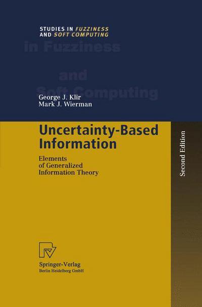 Cover for George J. Klir · Uncertainty-Based Information: Elements of Generalized Information Theory - Studies in Fuzziness and Soft Computing (Paperback Book) [Softcover reprint of the original 2nd ed. 1999 edition] (2010)