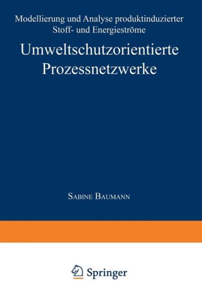 Cover for Sabine Baumann · Umweltschutzorientierte Prozessnetzwerke: Modellierung Und Analyse Produktinduzierter Stoff- Und Energiestroeme (Paperback Book) [1999 edition] (1999)