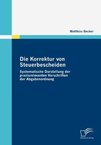 Cover for Matthias Becker · Die Korrektur Von Steuerbescheiden - Systematische Darstellung Der Praxisrelevanten Vorschriften Der Abgabenordnung (Taschenbuch) [German edition] (2009)