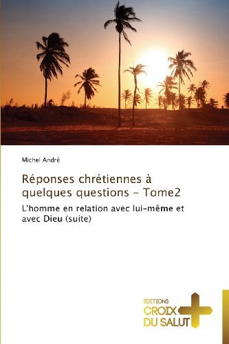 Cover for Michel André · Réponses Chrétiennes À Quelques Questions - Tome2: L'homme en Relation Avec Lui-même et Avec Dieu (Suite) (French Edition) (Pocketbok) [French edition] (2018)