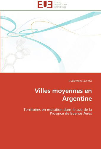 Cover for Guillermina Jacinto · Villes Moyennes en Argentine: Territoires en Mutation Dans Le Sud De La Province De Buenos Aires (Paperback Book) [French edition] (2018)