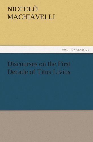 Discourses on the First Decade of Titus Livius (Tredition Classics) - Niccolò Machiavelli - Libros - tredition - 9783842448643 - 4 de noviembre de 2011