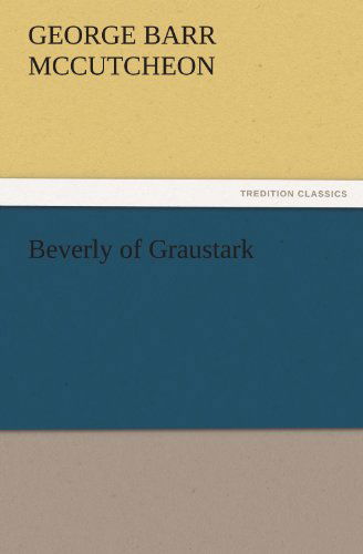 Cover for George Barr Mccutcheon · Beverly of Graustark (Tredition Classics) (Paperback Book) (2011)