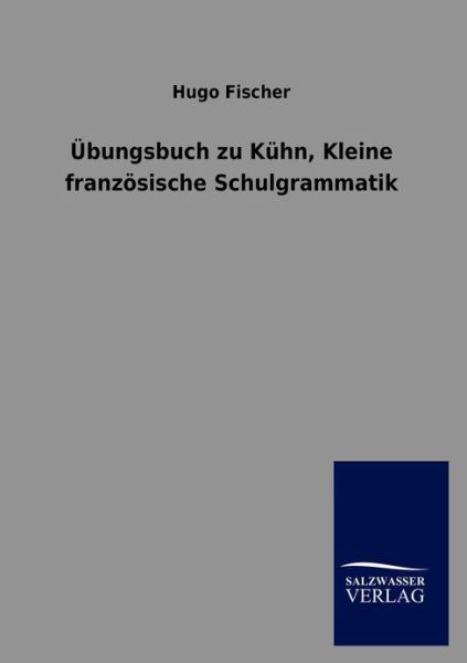 Cover for Hugo Fischer · UEbungsbuch zu Kuhn, Kleine franzoesische Schulgrammatik (Paperback Book) [German edition] (2012)