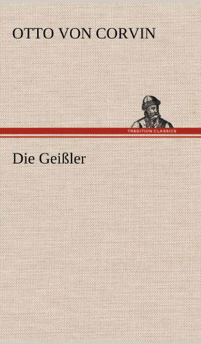 Cover for Otto Von Corvin · Die Geissler (Hardcover Book) [German edition] (2012)