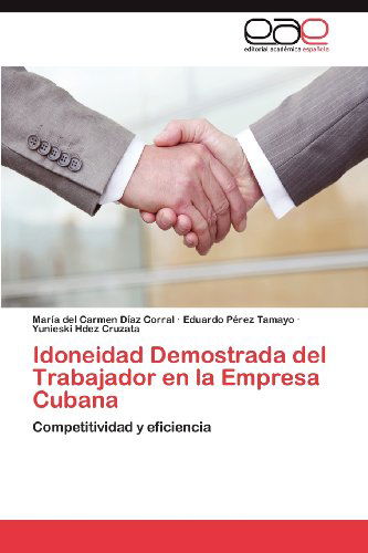 Cover for Yunieski Hdez Cruzata · Idoneidad Demostrada Del Trabajador en La Empresa Cubana: Competitividad Y Eficiencia (Paperback Book) [Spanish edition] (2012)