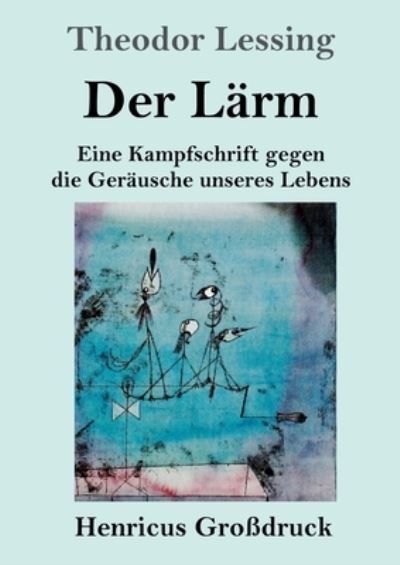 Cover for Theodor Lessing · Der Larm (Grossdruck) (Paperback Book) (2021)