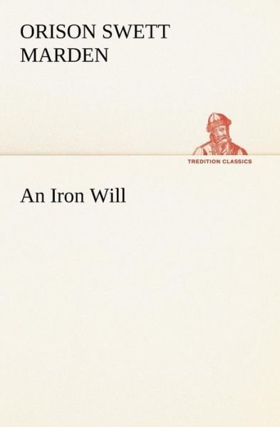 Cover for Orison Swett Marden · An Iron Will (Tredition Classics) (Paperback Book) (2013)