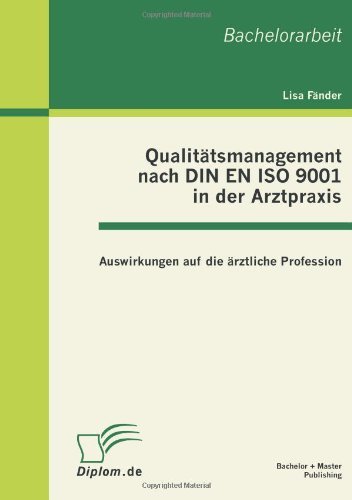 Qualitatsmanagement nach DIN EN ISO 9001 in der Arztpraxis: Auswirkungen auf die arztliche Profession - Lisa Fander - Livros - Bachelor + Master Publishing - 9783863410643 - 5 de julho de 2011