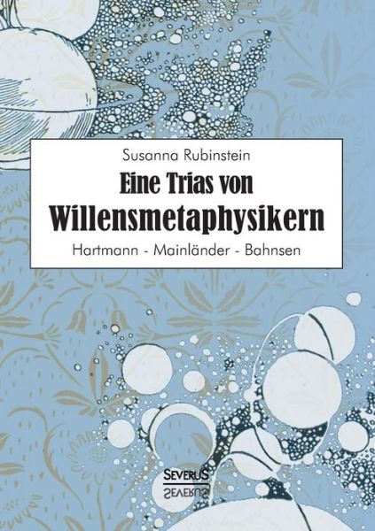 Cover for Susanna Rubinstein · Eine Trias von Willensmetaphysikern: Hartmann - Mainlander - Bahnsen (Paperback Book) [German edition] (2014)