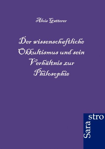 Cover for Alois Gatterer · Der Wissenschaftliche Okkultismus Und Sein Verhältnis Zur Philosophie (Paperback Book) [German edition] (2012)