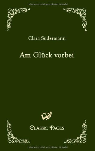 Cover for Clara Sudermann · Am Gluck Vorbei (Classic Pages) (German Edition) (Paperback Book) [German edition] (2010)