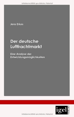 Cover for Jens Erkes · Der Deutsche Luftfrachtmarkt: Eine Analyse Der Entwicklungsmöglichkeiten (Pocketbok) [German edition] (2008)