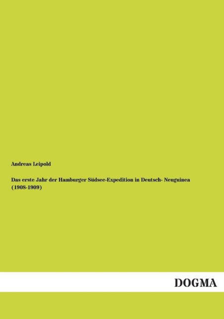 Cover for Andreas Leipold · Das Erste Jahr Der Hamburger Sudsee-expedition in Deutsch- Neuguinea (1908-1909) (German Edition) (Paperback Book) [German edition] (2013)